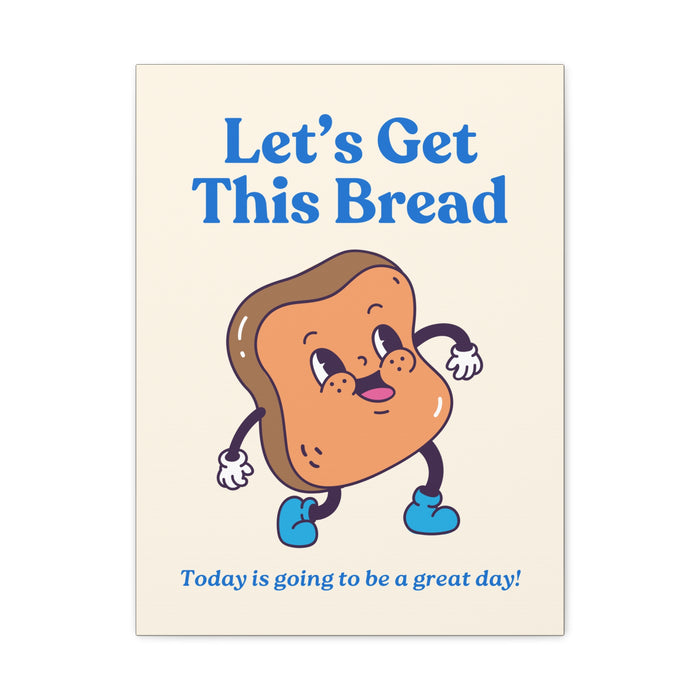 Let's Get This Bread Motivational Wall Art – Canvas Print