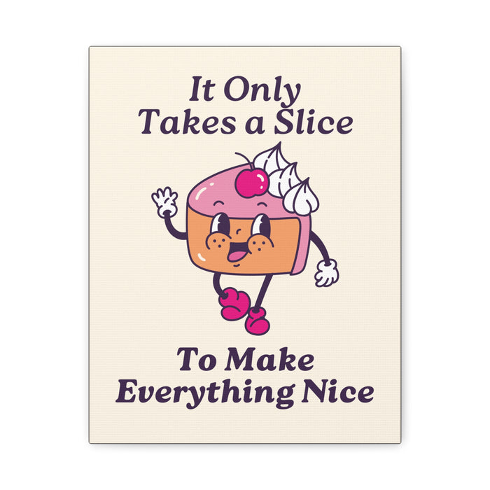 It Only Takes a Slice Wall Art – Canvas Print