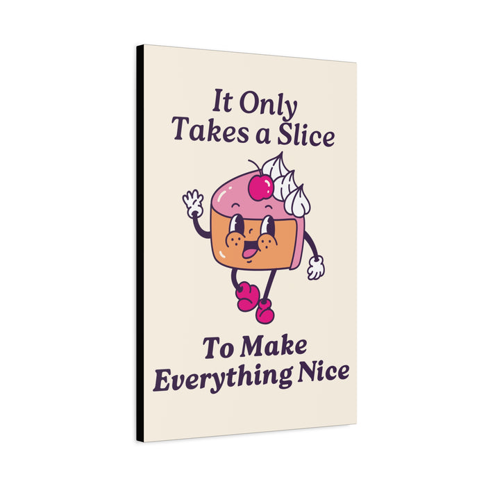 It Only Takes a Slice Wall Art – Canvas Print