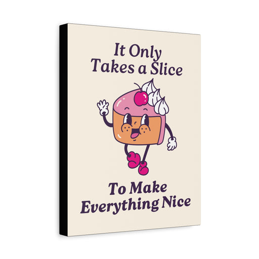 It Only Takes a Slice Wall Art – Canvas Print