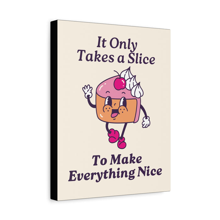 It Only Takes a Slice Wall Art – Canvas Print