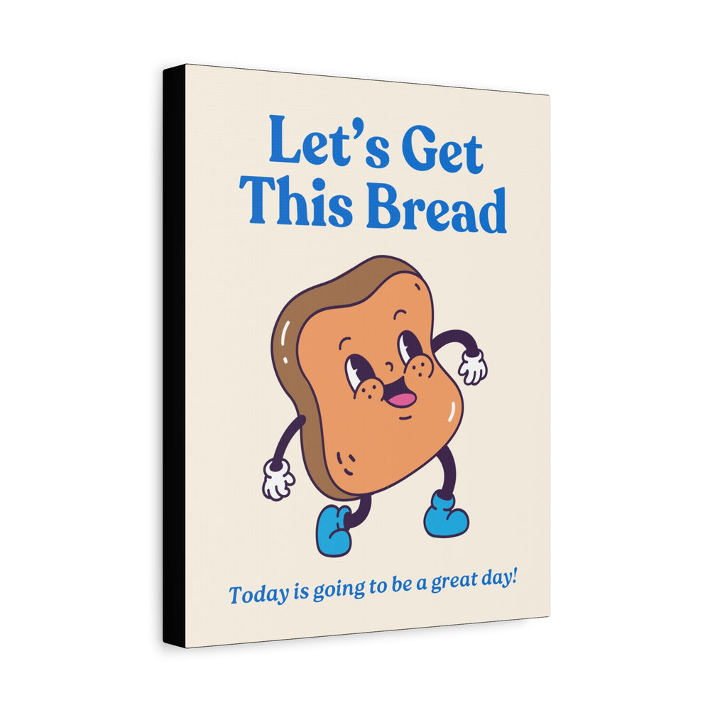 Let's Get This Bread Motivational Wall Art – Canvas Print