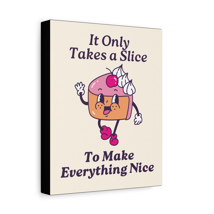 It Only Takes a Slice Wall Art – Canvas Print