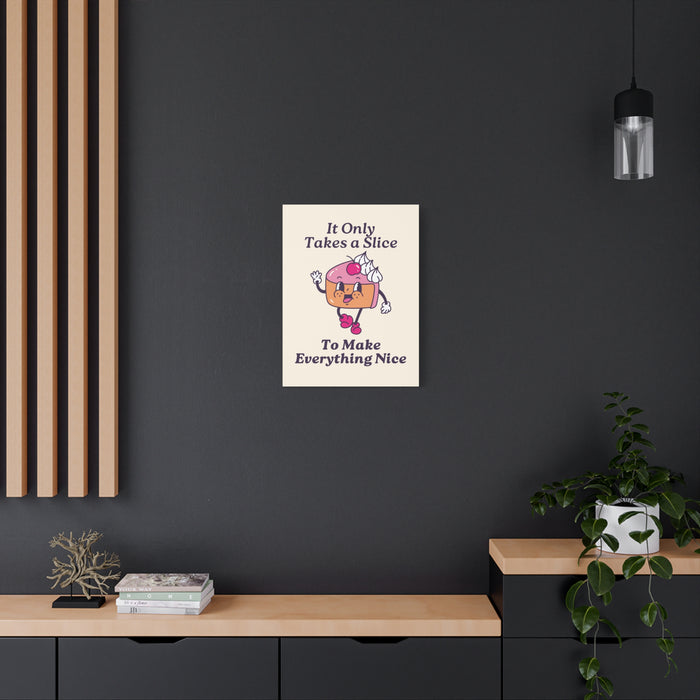 It Only Takes a Slice Wall Art – Canvas Print