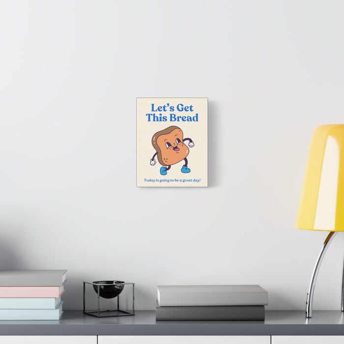 Let's Get This Bread Motivational Wall Art – Canvas Print