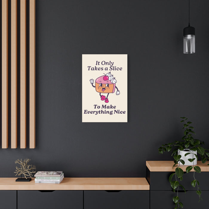 It Only Takes a Slice Wall Art – Canvas Print