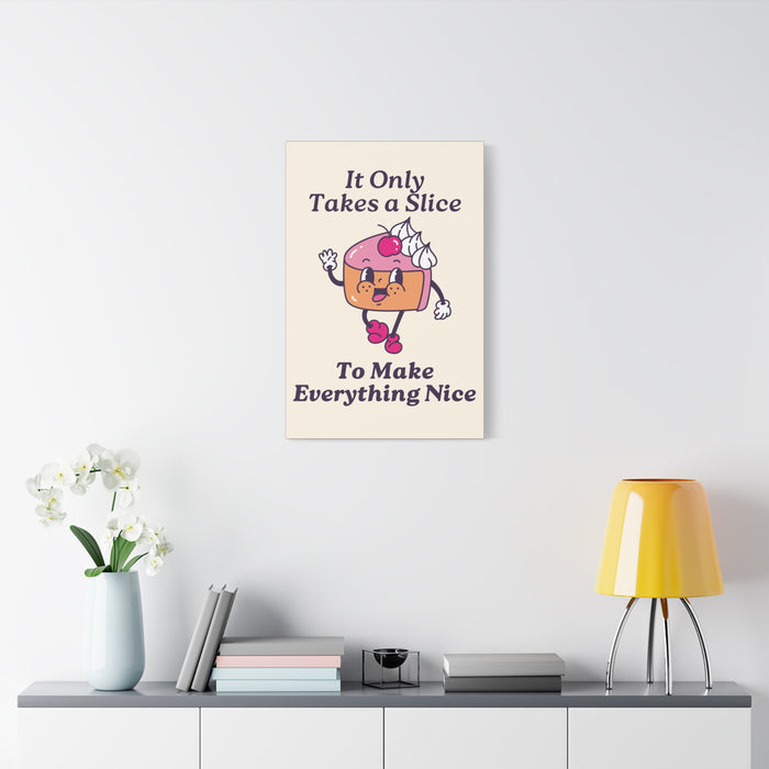 It Only Takes a Slice Wall Art – Canvas Print