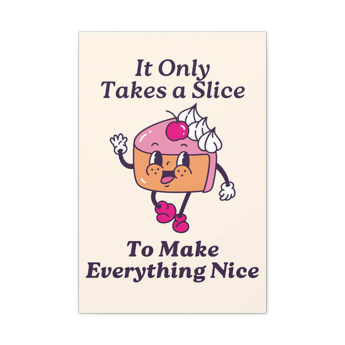It Only Takes a Slice Wall Art – Canvas Print