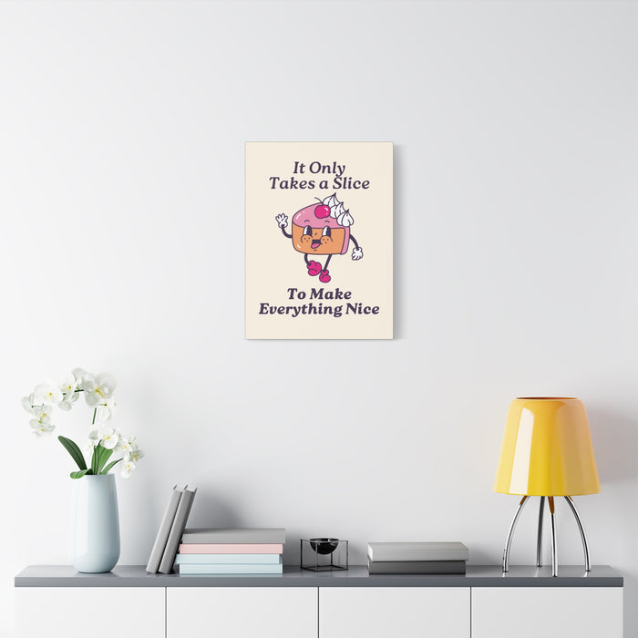 It Only Takes a Slice Wall Art – Canvas Print
