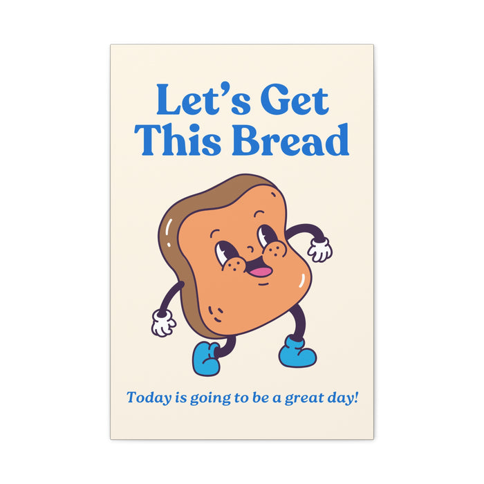 Let's Get This Bread Motivational Wall Art – Canvas Print