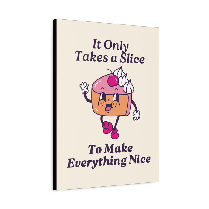 It Only Takes a Slice Wall Art – Canvas Print