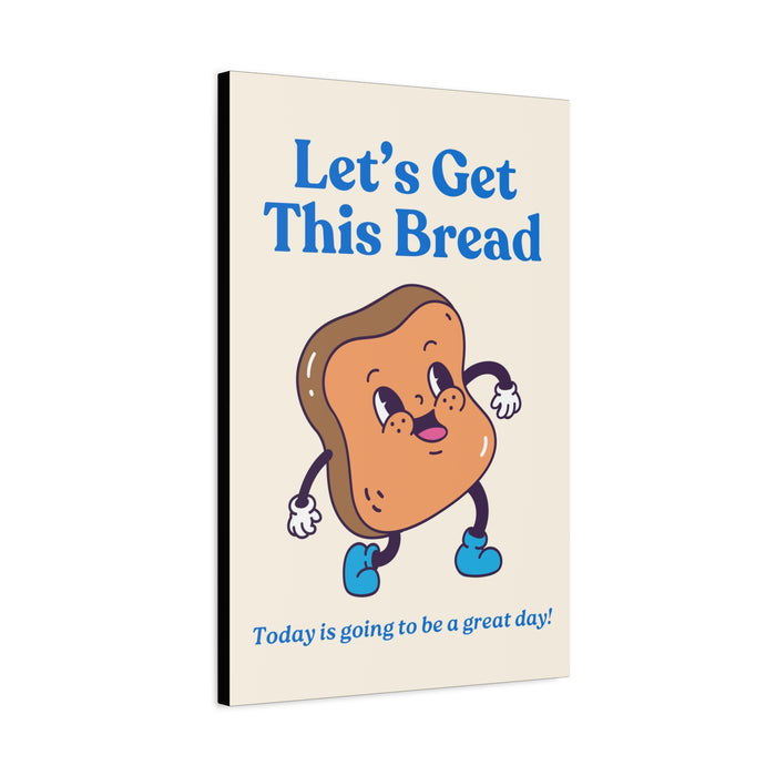 Let's Get This Bread Motivational Wall Art – Canvas Print