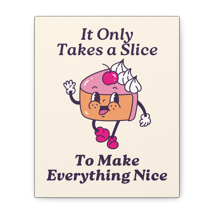 It Only Takes a Slice Wall Art – Canvas Print