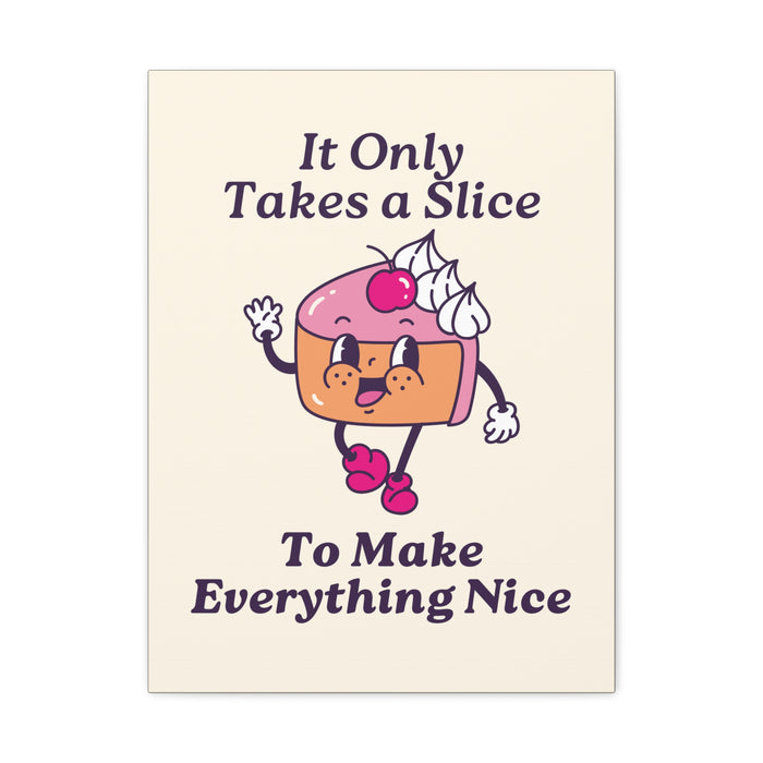 It Only Takes a Slice Wall Art – Canvas Print