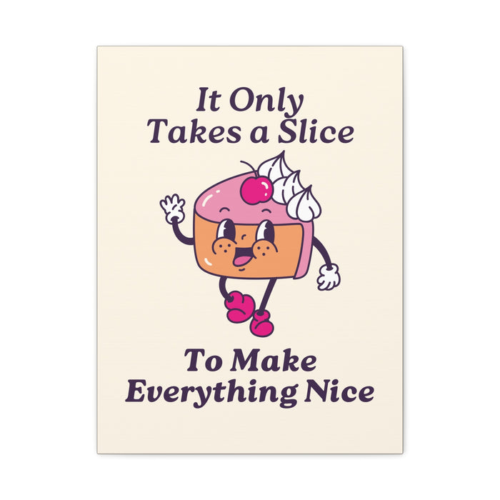 It Only Takes a Slice Wall Art – Canvas Print - CaljavaOnline17672861021473082429Canvas