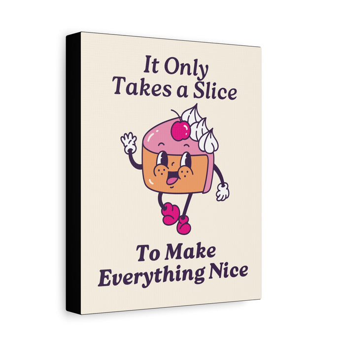 It Only Takes a Slice Wall Art – Canvas Print - CaljavaOnline18929675933389255921Canvas