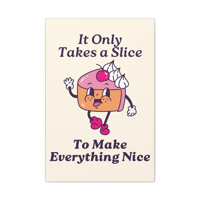 It Only Takes a Slice Wall Art – Canvas Print - CaljavaOnline18929675933389255921Canvas