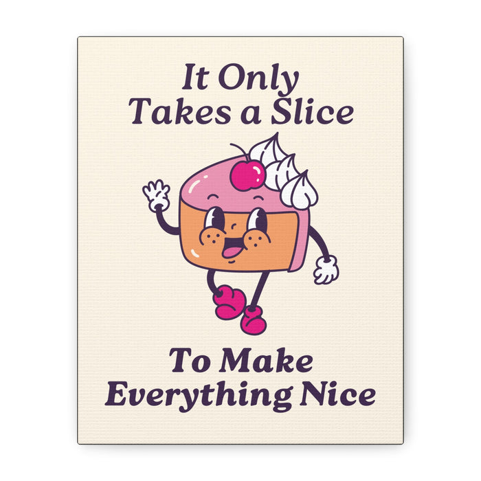 It Only Takes a Slice Wall Art – Canvas Print - CaljavaOnline19503803331531162776Canvas