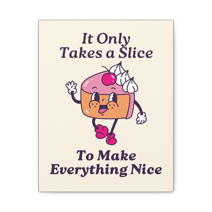 It Only Takes a Slice Wall Art – Canvas Print - CaljavaOnline99911001379658427319Canvas